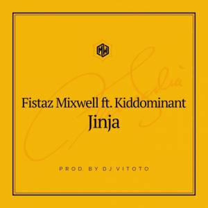 Fistaz Mixwell Jinja ft. Kiddominant mp3 free download