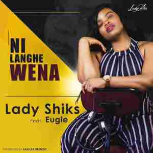 Lady Shiks Ni Langhe wena ft. Eugie mp3 free download
