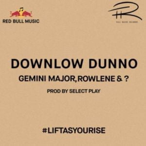 Gemini Major, Rowlene Downlow Dunno mp3 download free datafilehost full music audio song fakaza hiphopza zamusic flexyjam afro house king 2019