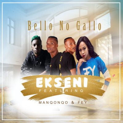 Bello no Gallo - Ekseni Ft. Manqonqo & Fey mp3 download