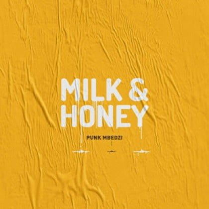 Punk Mbedzi - Milk & Honey ft. Fka Mash mp3 download