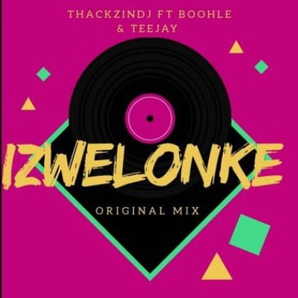 ThackzinDJ – Izwelonke ft. Boohle & Teejay mp3 download